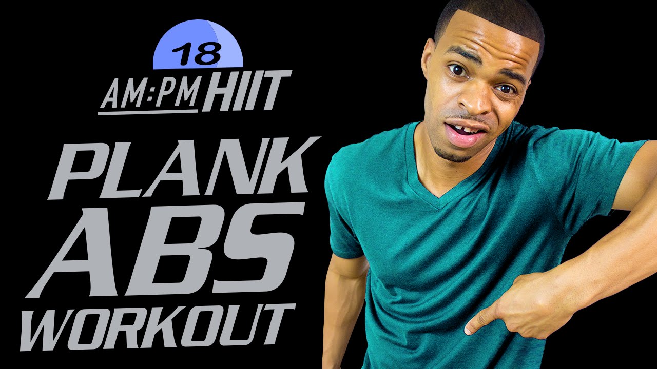 18PM - 30 Minute Plank It Till You Make It Abs Workout - AM/PM HIIT