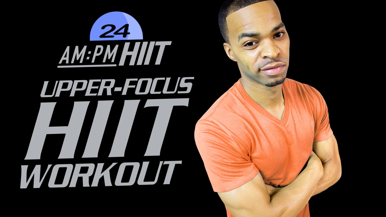 24PM - 30 Minute Upper Focus Tabata HIIT Workout - AM/PM HIIT