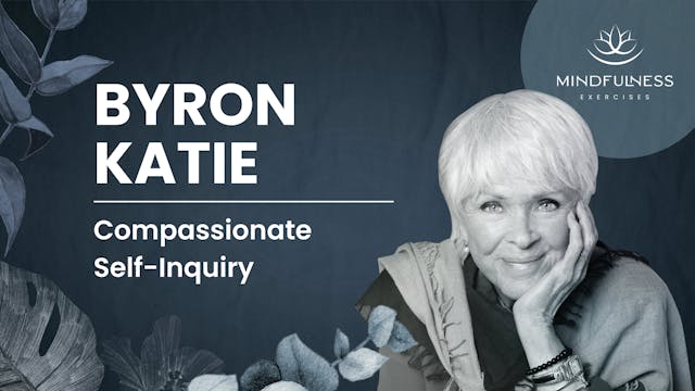 Compassionate Self-Inquiry - Byron Katie