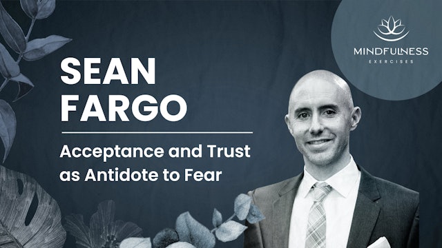 Acceptance and Trust as Antidote to Fear - Q&A with Sean Fargo
