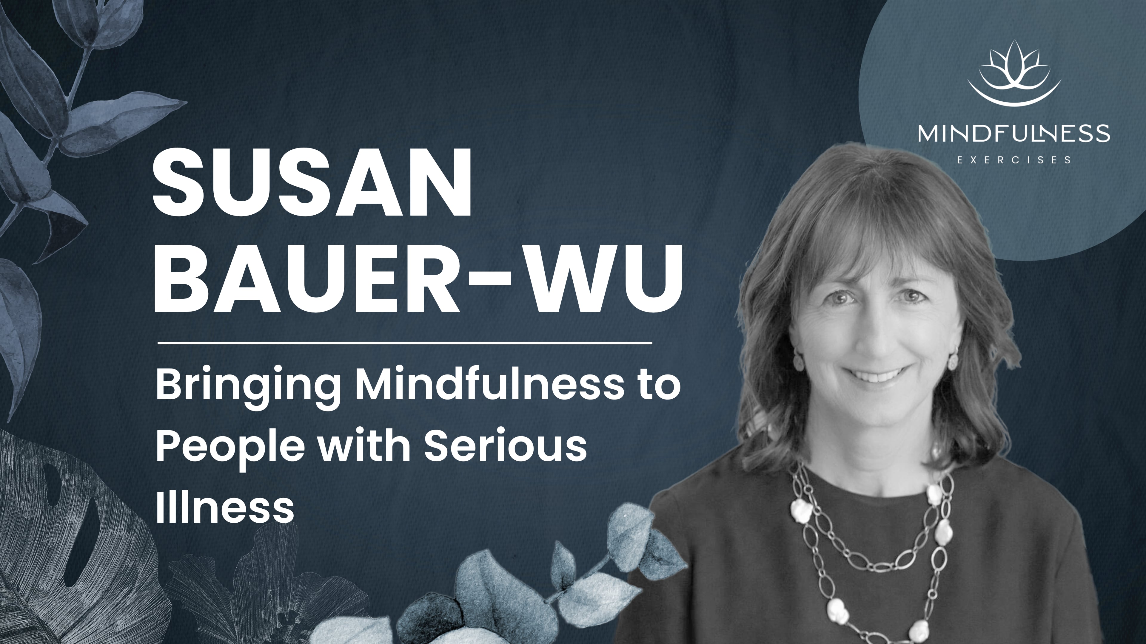 Bringing Mindfulness to People with Serious Illness - Susan Bauer-Wu