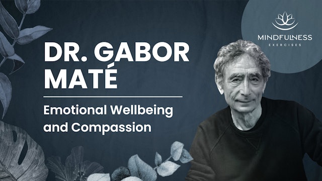 Emotional Wellbeing and Compassion - Dr. Gabor Maté