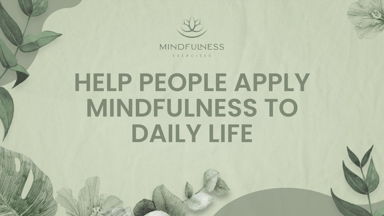 Help People Apply Mindfulness To Daily Life
