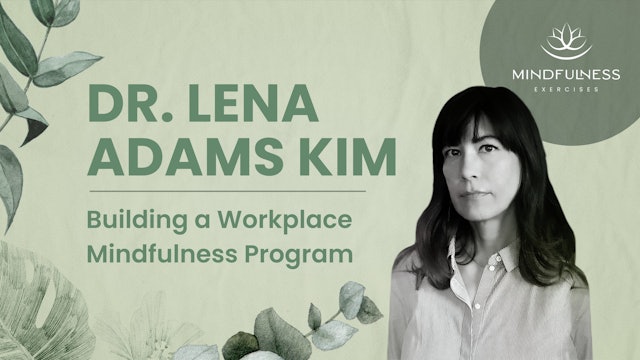 Building a Workplace Mindfulness Program - Dr. Lena Adams Kim