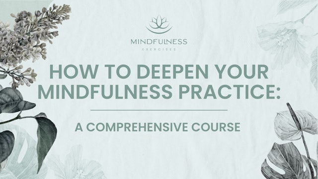 How To Deepen Your Mindfulness: A Comprehensive Course