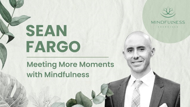 Meeting More Moments with Mindfulness - Q&A with Sean Fargo