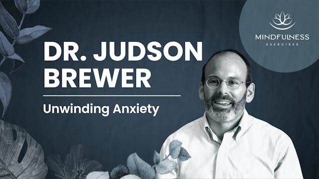 Unwinding Anxiety - Dr. Judson Brewer
