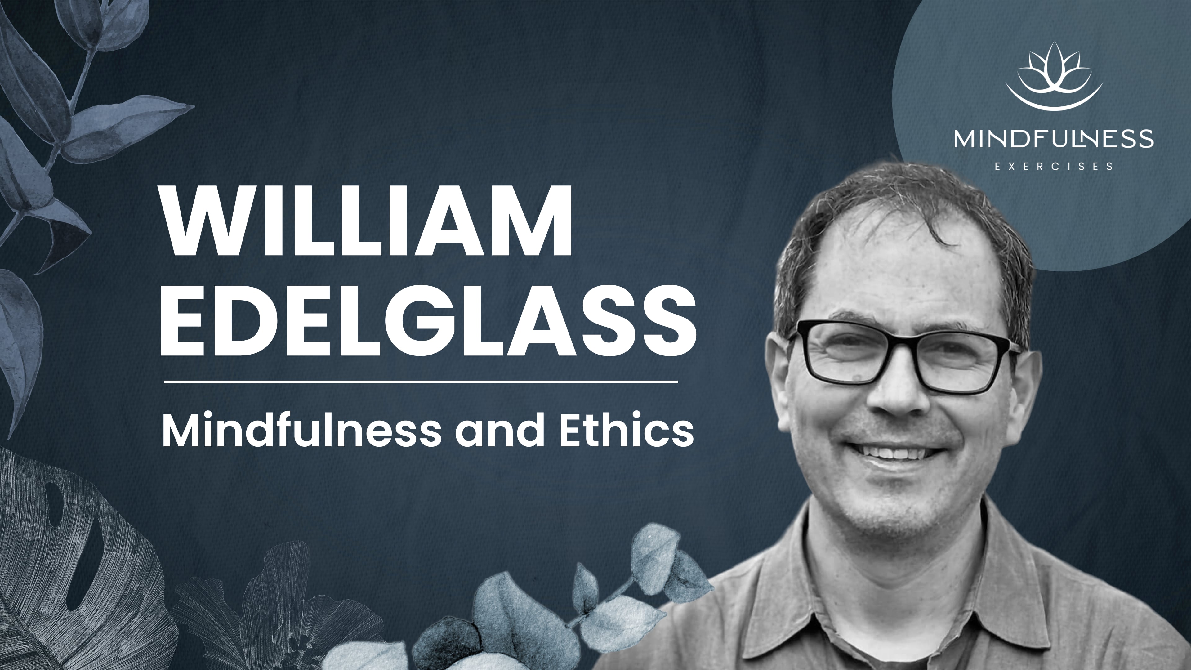 William Edelglass  - Mindful Attention and Social Engagement