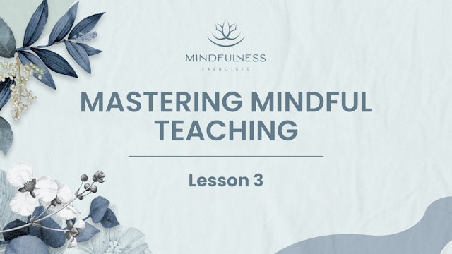 Lesson 3 - Mastering Mindful Teaching