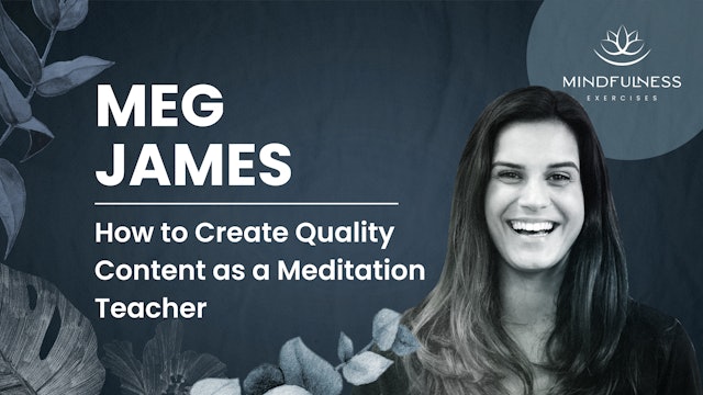 How to Create Quality Content as a Meditation Teacher - Meg James