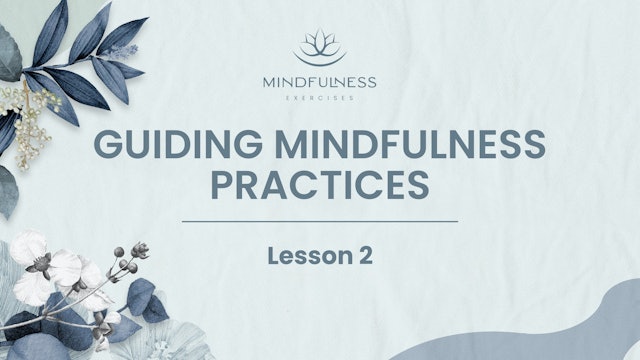 Lesson 2 - Guiding Mindfulness Practices