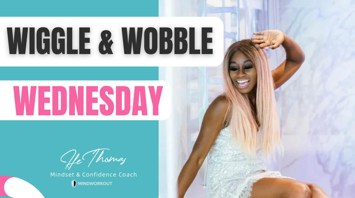 Wiggle & Wobble Wednesday