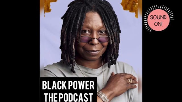 Black Power The Podcast - Whoppi Gold...