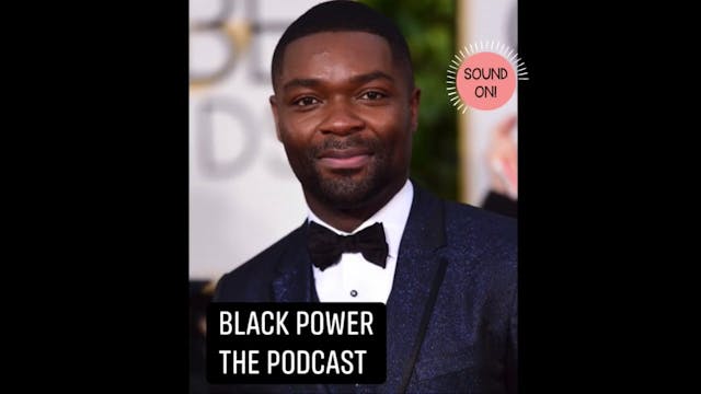 Black Power The Podcast- David Oyelowo