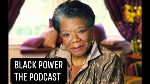 Black Power The Podcast - Maya Angelou