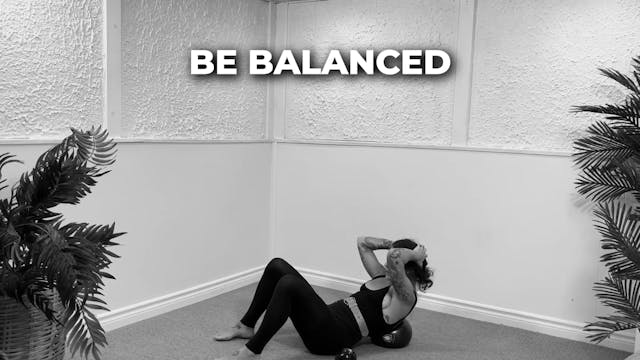 BE BALANCED 