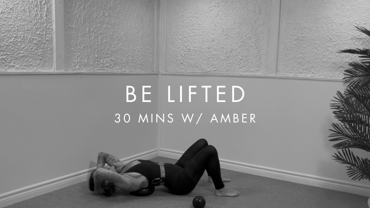 30 min BE LIFTED w/ Amber