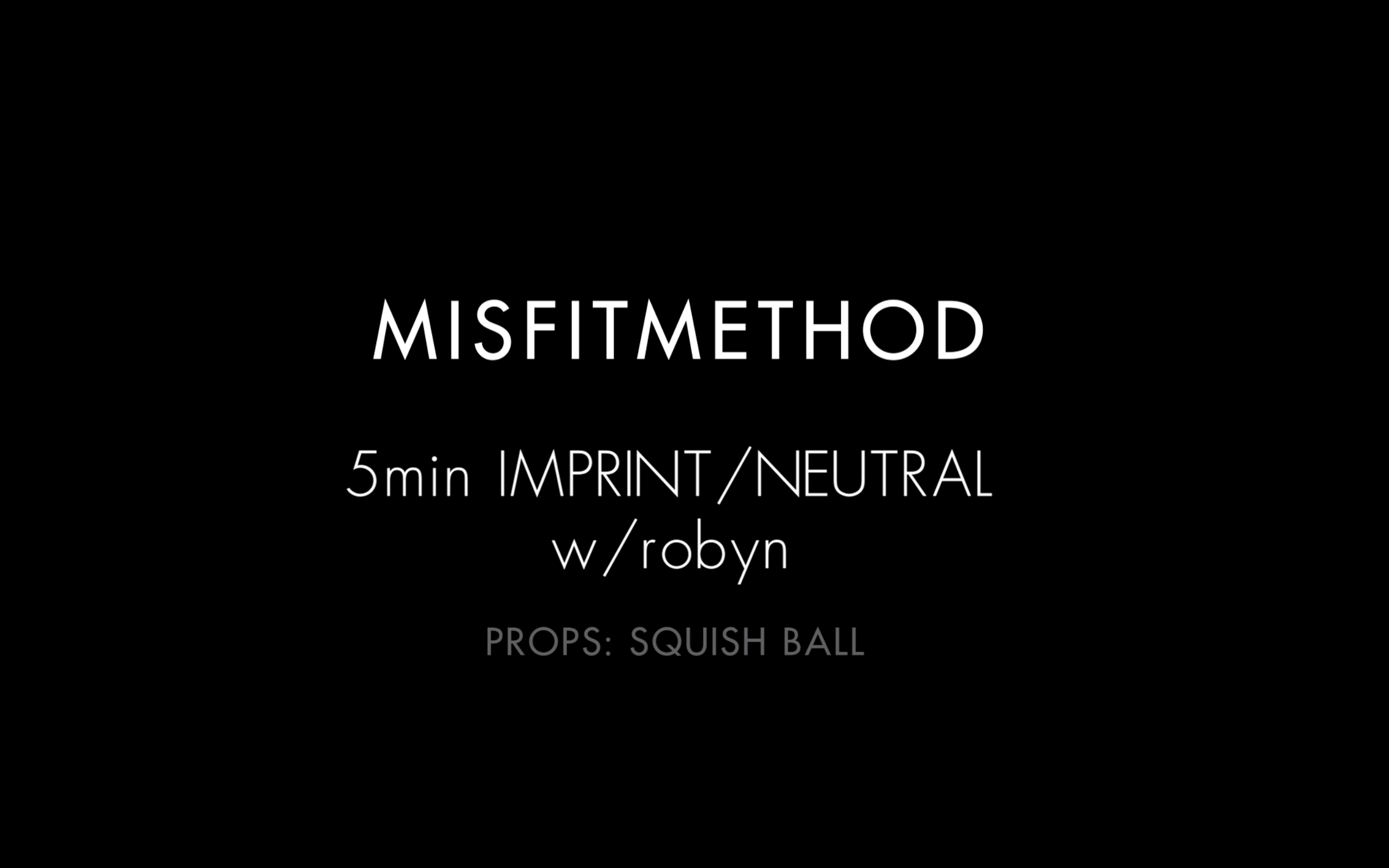 MISFITMETHOD - Imprint w/ Robyn - 5 mins