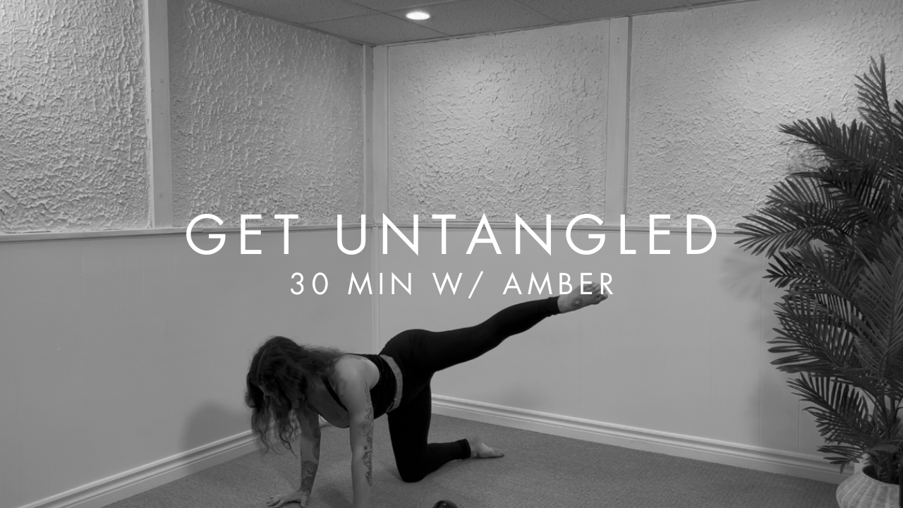 30 min GET UNTANGLED w/ Amber