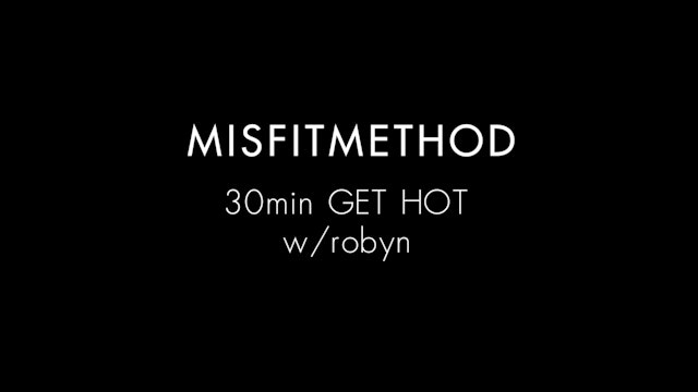 MISFITMETHOD - Get Hot w/ Robyn - 30 mins