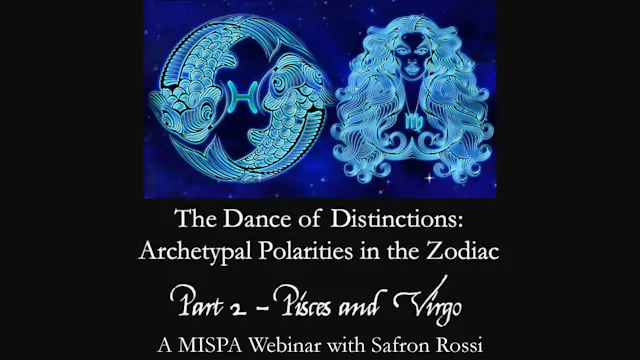 The Dance of Distinctions: Archetypal Polarities in the Zodiac Part 2: Pisces Virgo