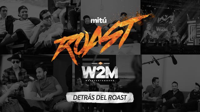 Cómo se hizo el mituRoast: W2M (DETRÁ...