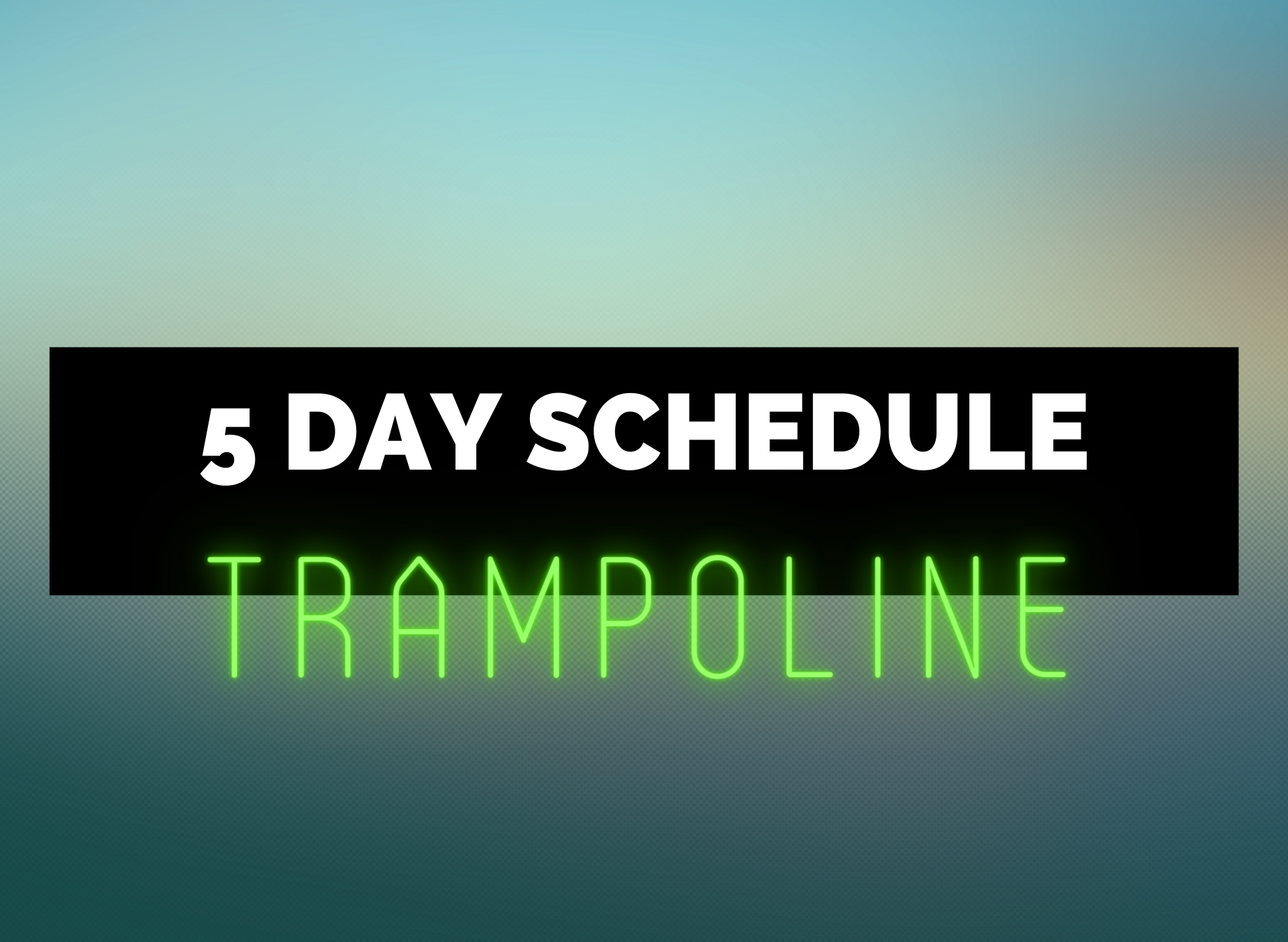 5 Day - Trampoline