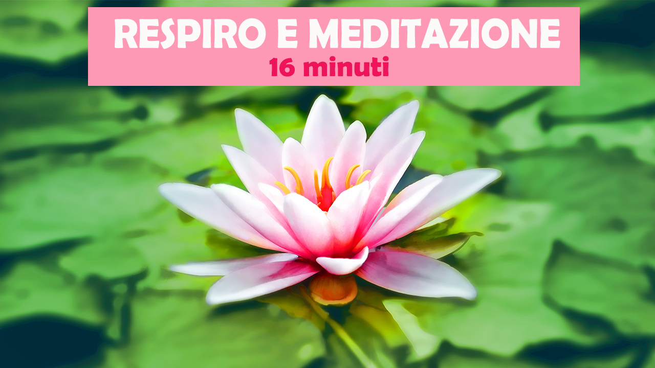 Respiro e Meditazione - 16 minuti