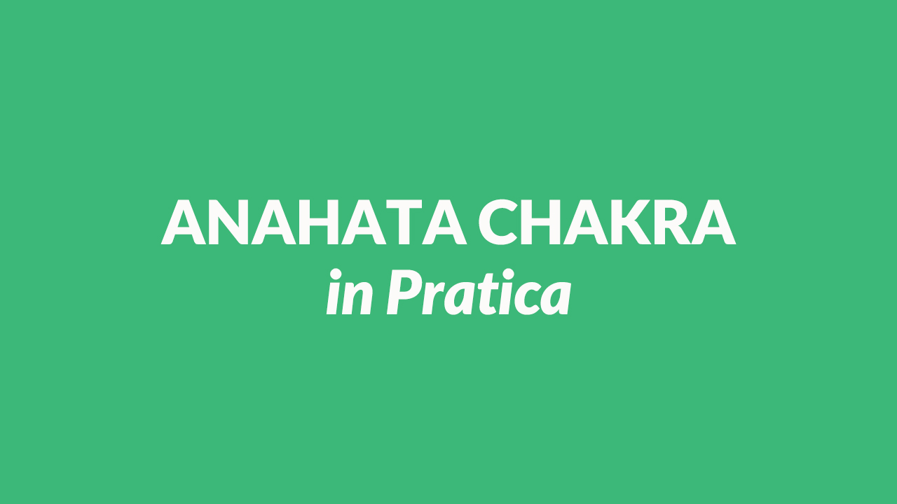 Anahata Chakra in Pratica 