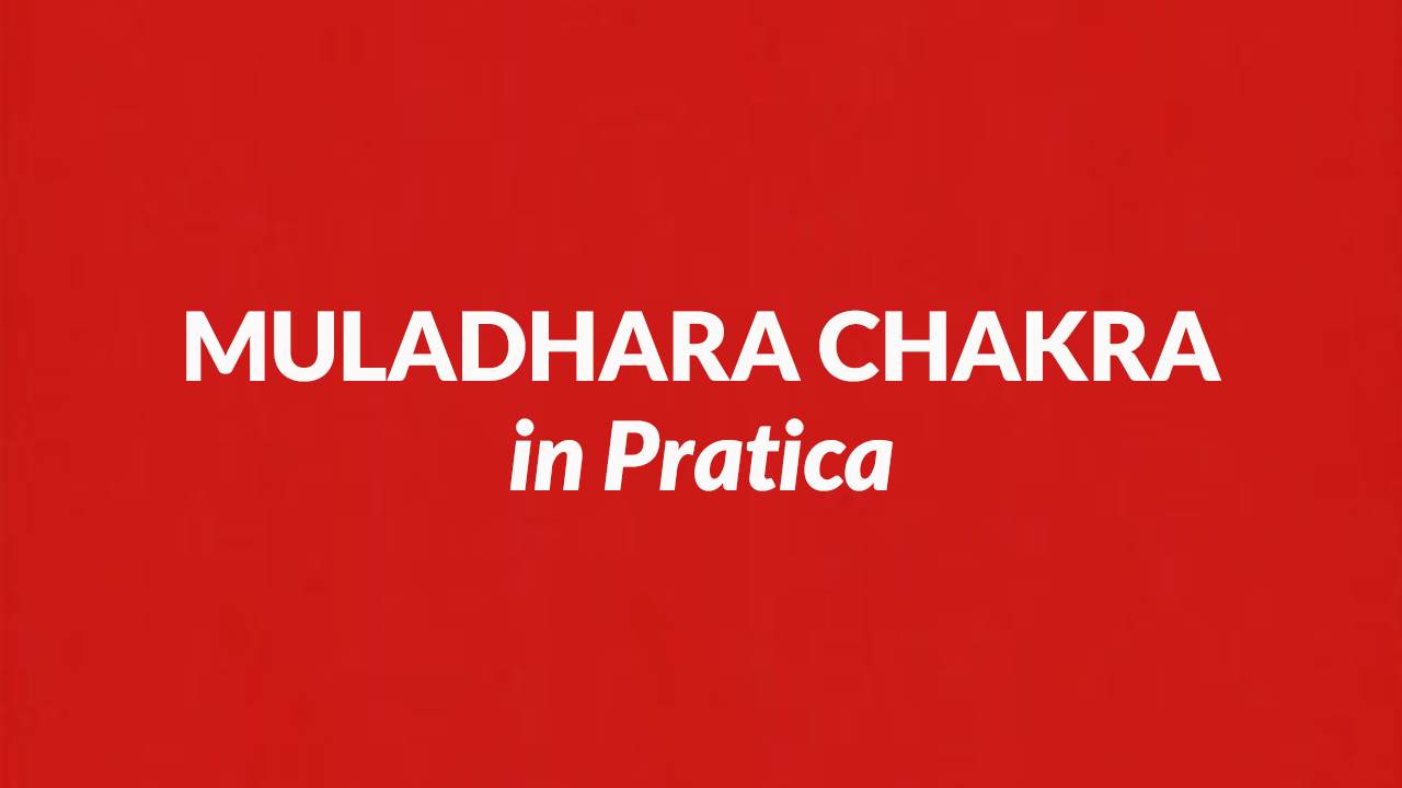 Muladhara Chakra in Pratica 