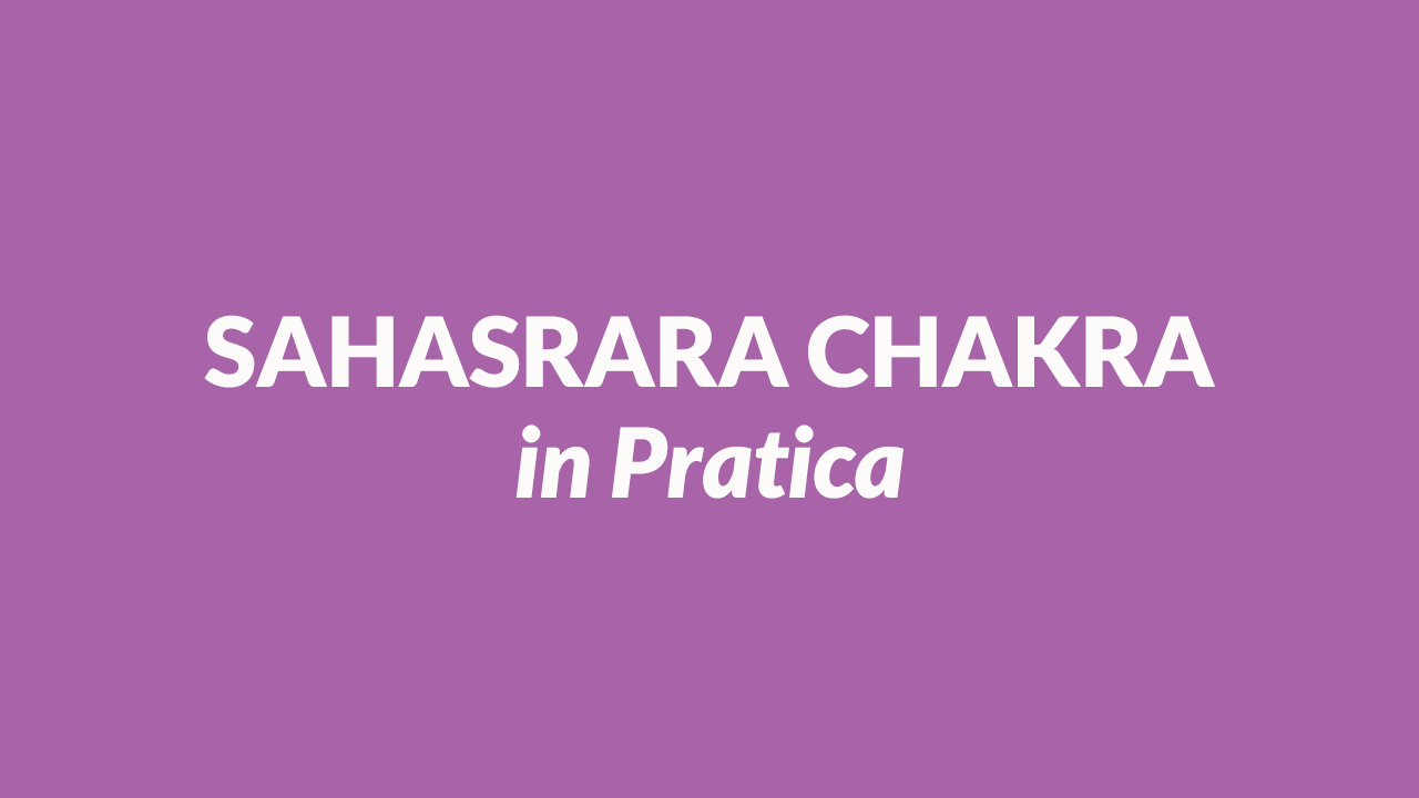 Sahasrara Chakra in Pratica 