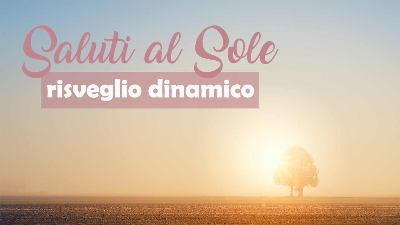 Saluti al Sole - risveglio dinamico
