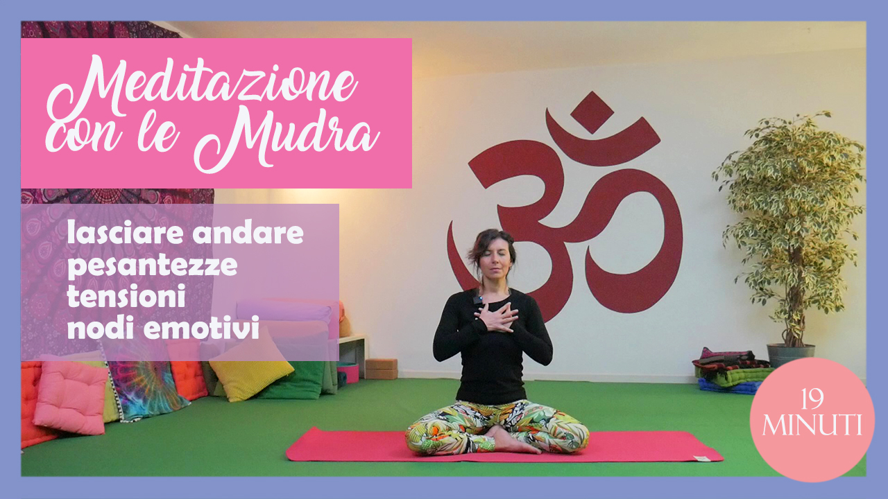 Meditazione con le mudra - lasciare andare pesantezze e nodi emotivi