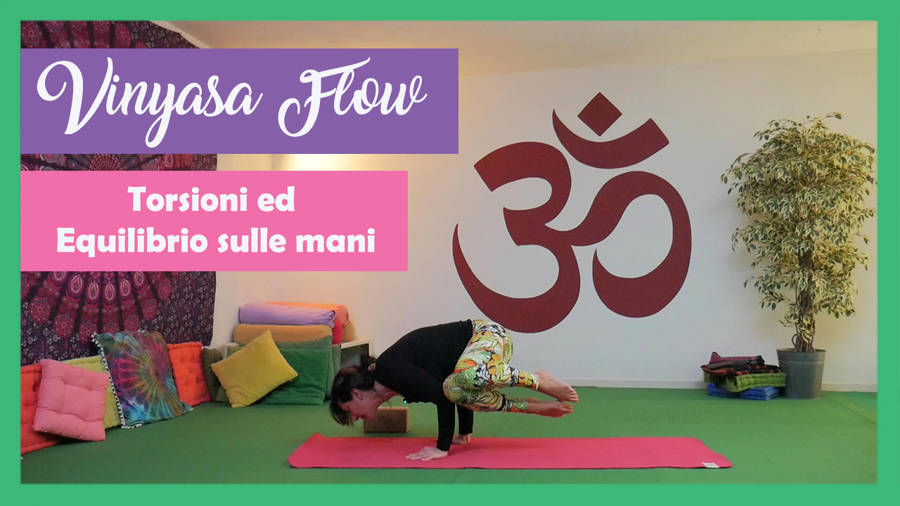Vinyasa Flow - torsioni ed equilibrio sulle mani