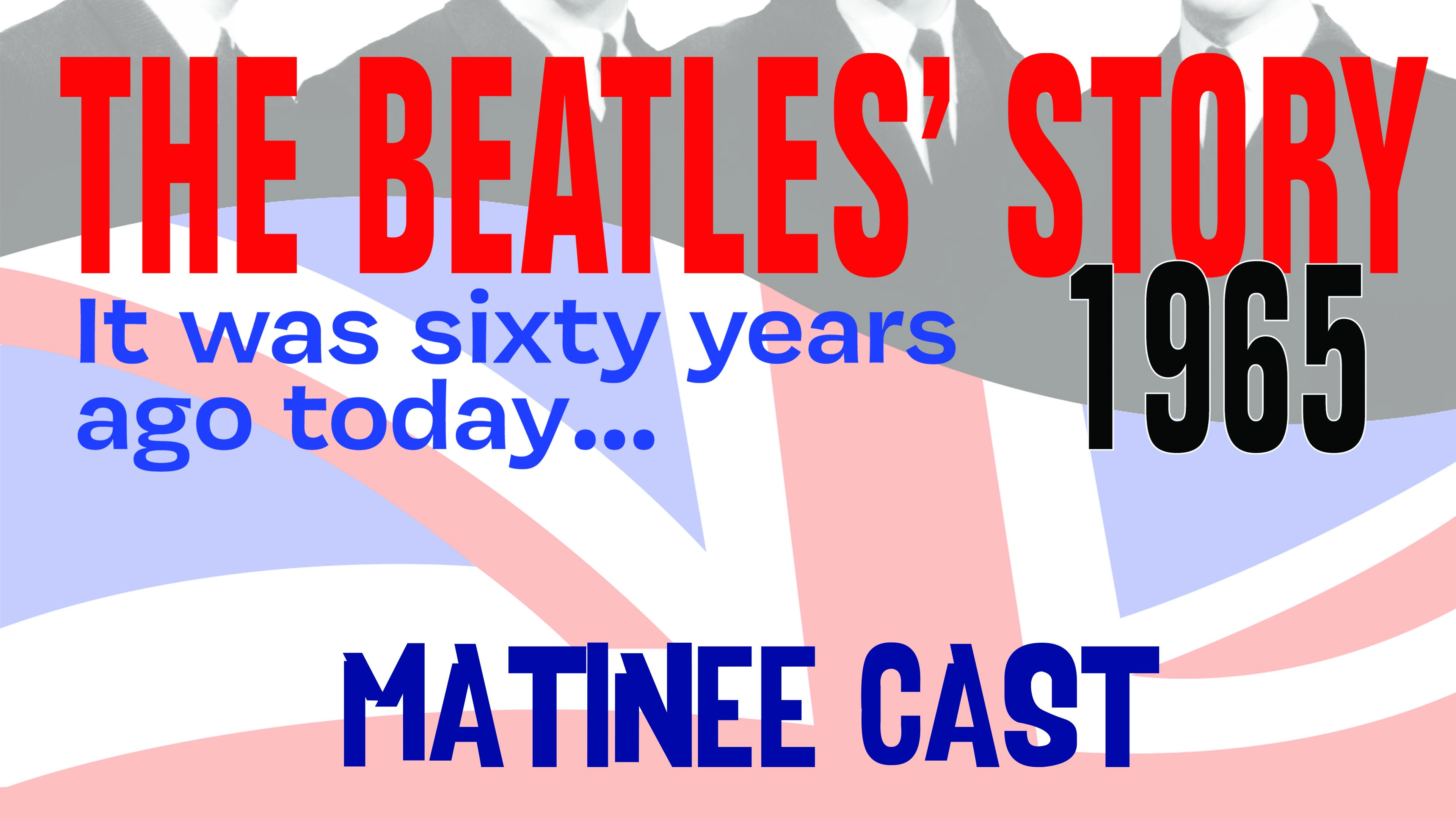 The Beatles Story 1965 Matinee Cast