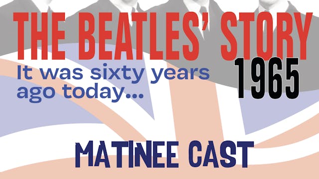 The Beatles Story 1965 Matinee Cast