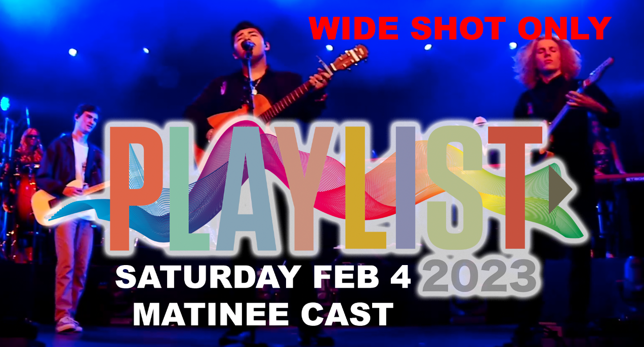 20230204 Playlist 2023 (Saturday Matinee Cast - Wide Shot Only)