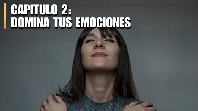 CAPITULO 2: DOMINA TUS EMOCIONES
