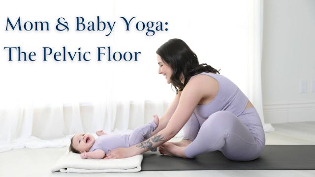 Class 1: Mom & Baby Yoga for The Pelvic Floor