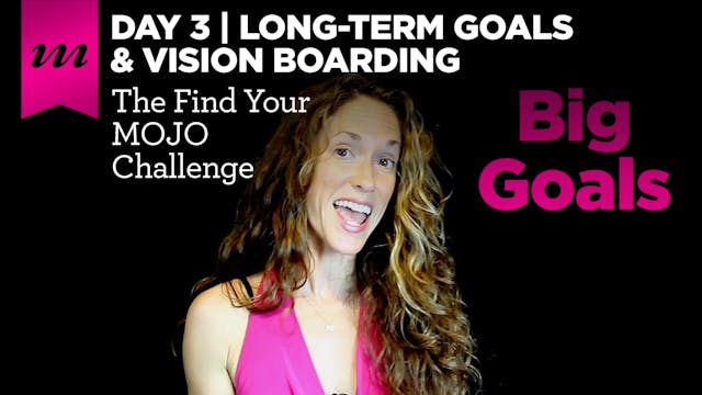 Find Your MOJO Challenge | Day 3 | Big Goals