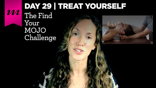 Find Your MOJO Challenge | Day 29 | Treat Yourself