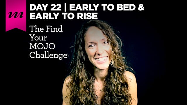 Find Your MOJO Challenge | Day 22 | Early To Bed & Early To Rise