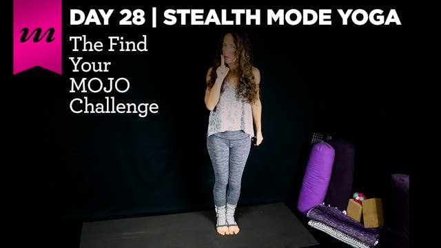 Find Your MOJO Challenge | Day 28 | Stealth Mode Yoga