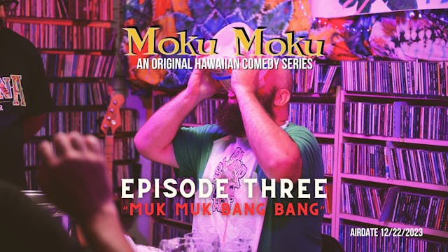 Episode Three | Muk Muk Bang Bang