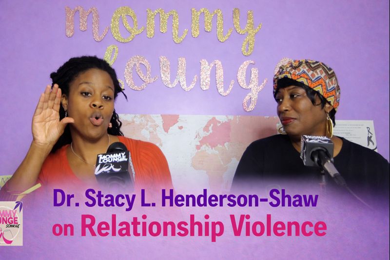 Mommy Lounge Podcast with Dr. Stacy L. Henderson-Shaw on Relationship Violence
