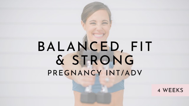 Balanced, Fit & Strong Pregnancy: Int/Adv Level