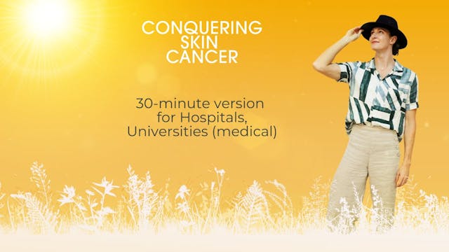 Conquering Skin Cancer (30 minute cut for Hospitals & Universities)