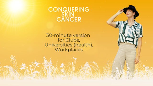 Conquering Skin Cancer (30 minute cut for Sports & Social Clubs, Universities & Workplaces)