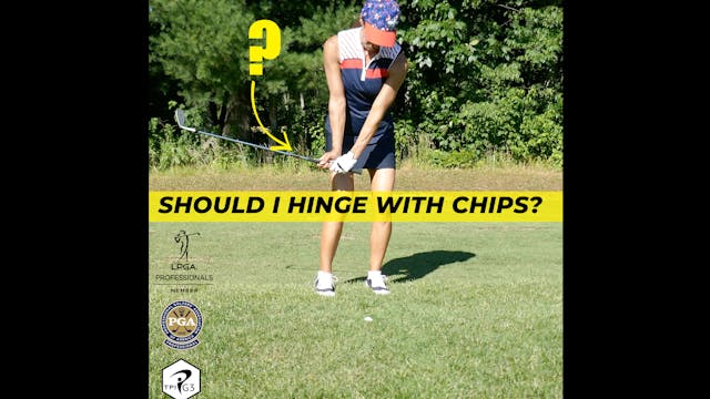 Should I hinge with a chip shot? 