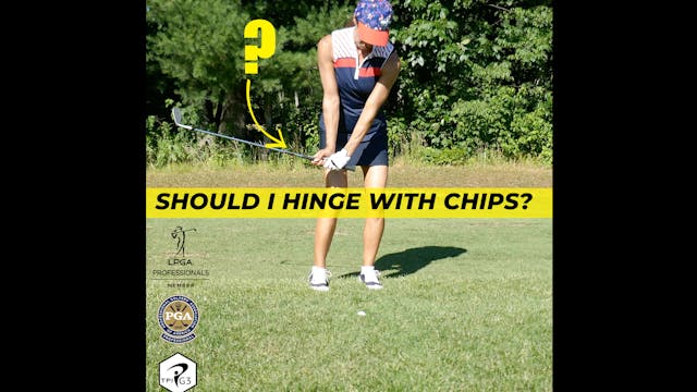 Should I hinge with a chip shot?